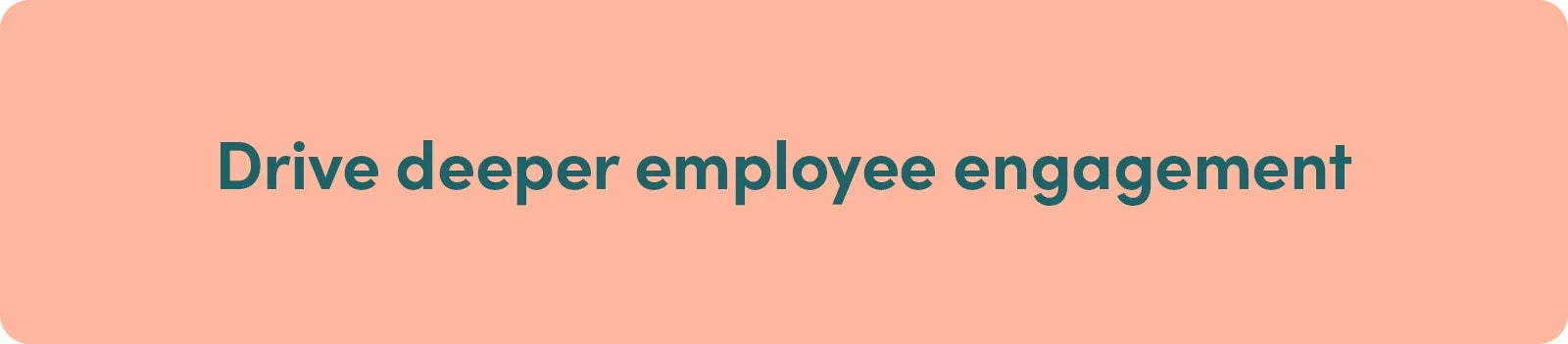 Drive Deeper Employee Engagement