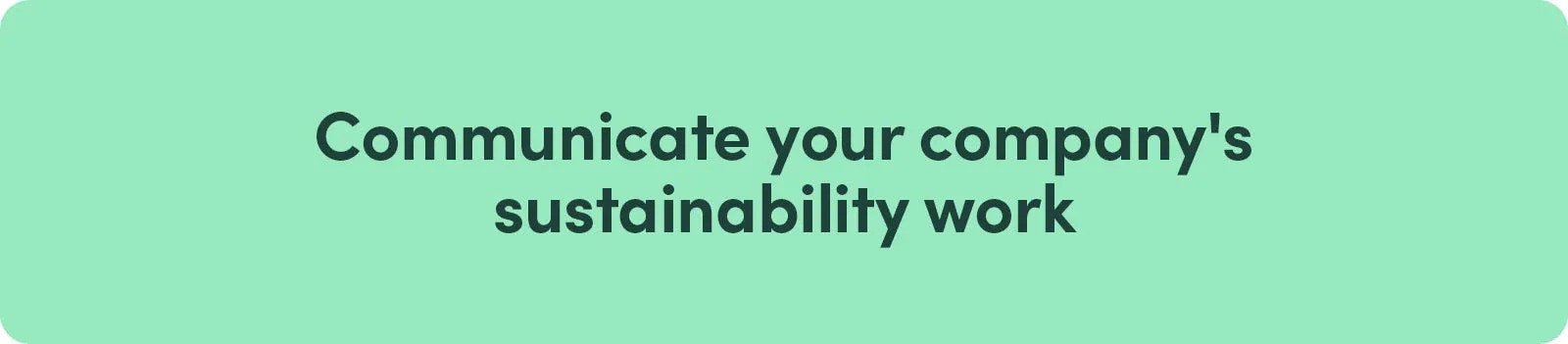Communicate Your Company's Sustainability Work Effectively