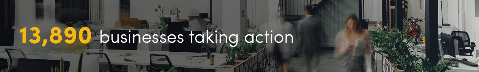 13,890 businesses taking action