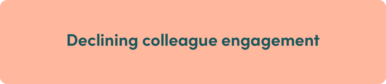 Declining colleague engagement