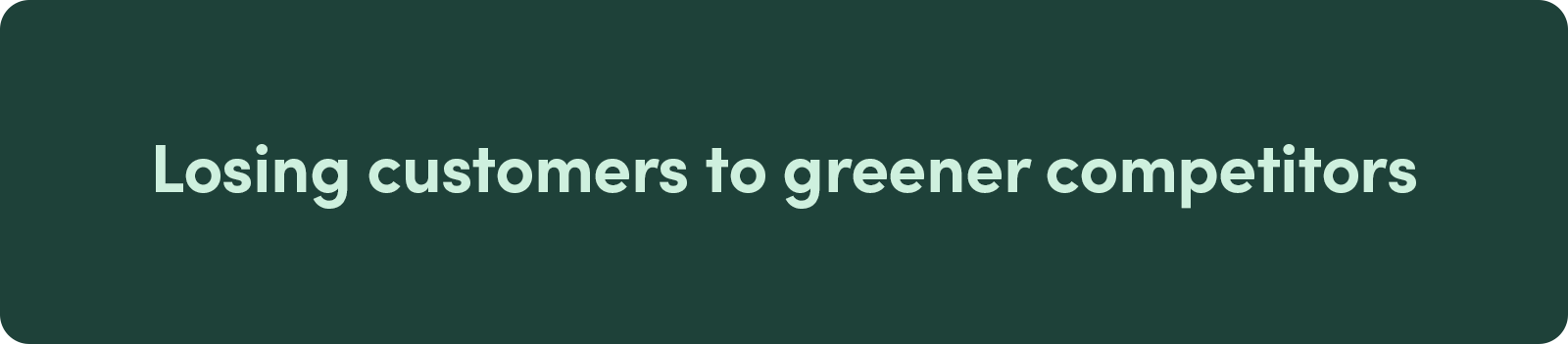 Losing customers to greener competitors