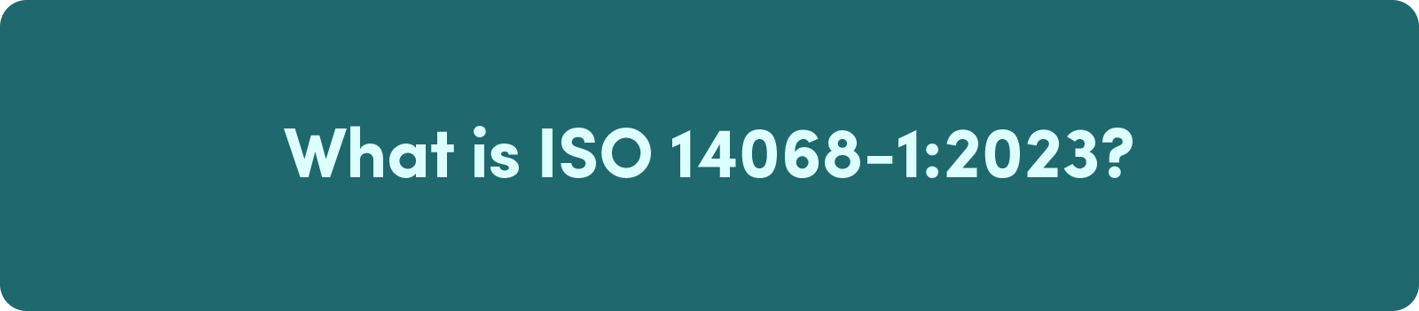 What is ISO 14068-1-2023
